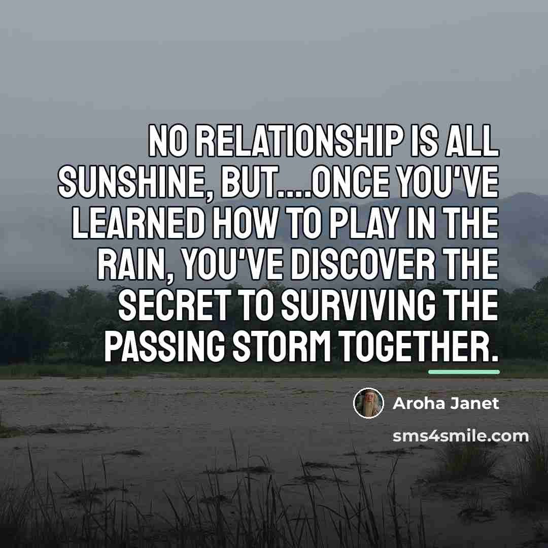 “No relationship is all sunshine, but....once you've learned how to…” quote by Aroha Janet
