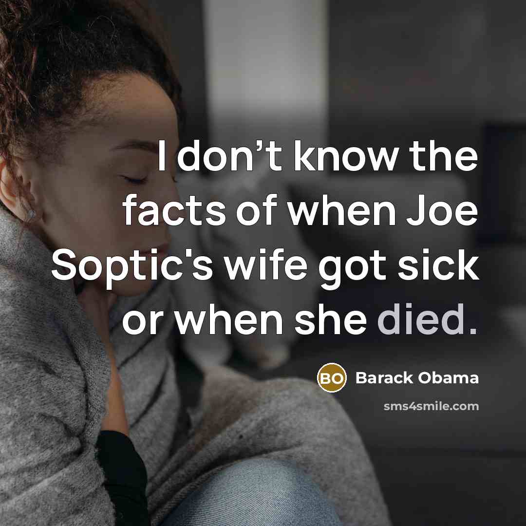 “I don't know the facts of when Joe Soptic's wife…” quote by Barack Obama