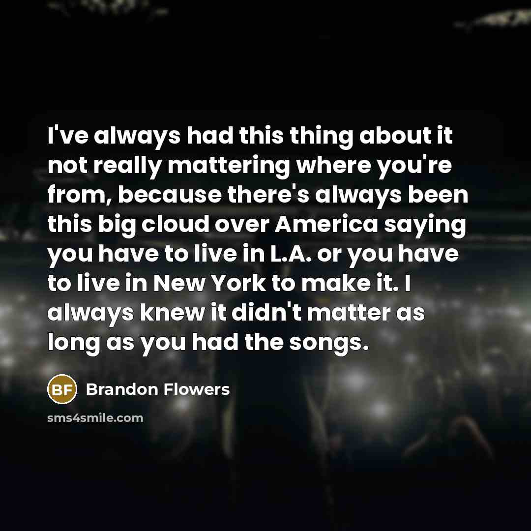 “I've always had this thing about it not really mattering…” quote by Brandon Flowers