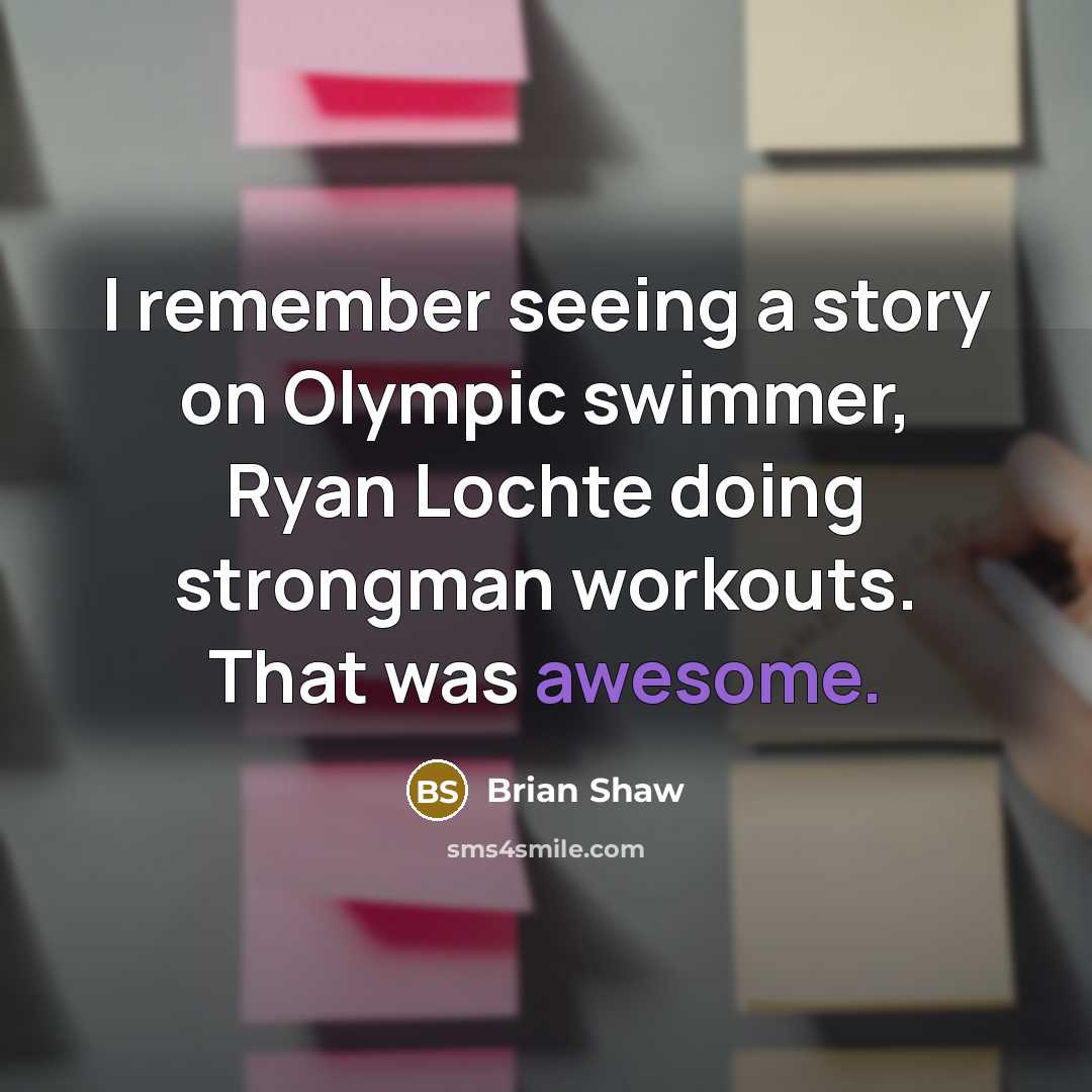 “I remember seeing a story on Olympic swimmer, Ryan Lochte…” quote by Brian Shaw