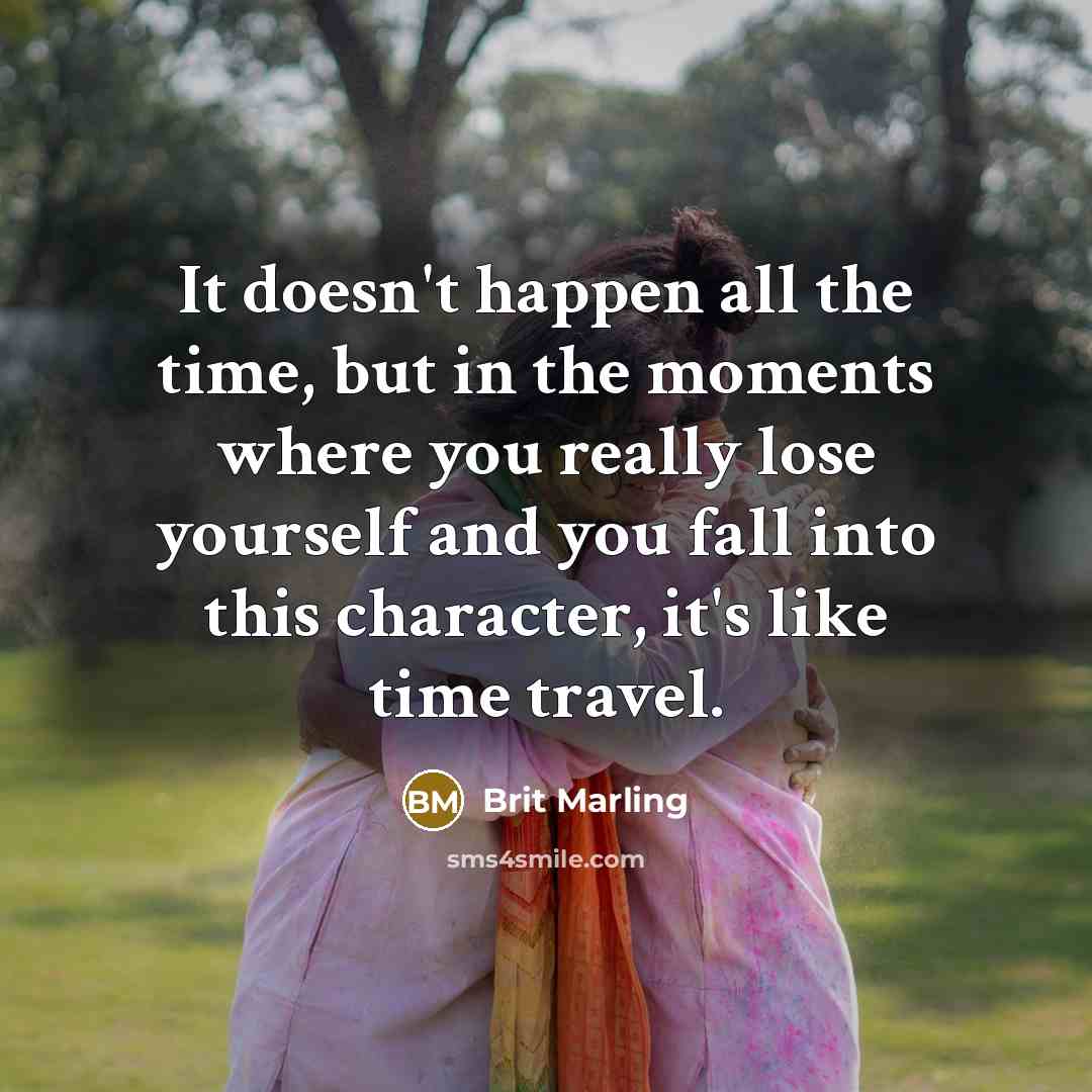 “It doesn't happen all the time, but in the moments…” quote by Brit Marling