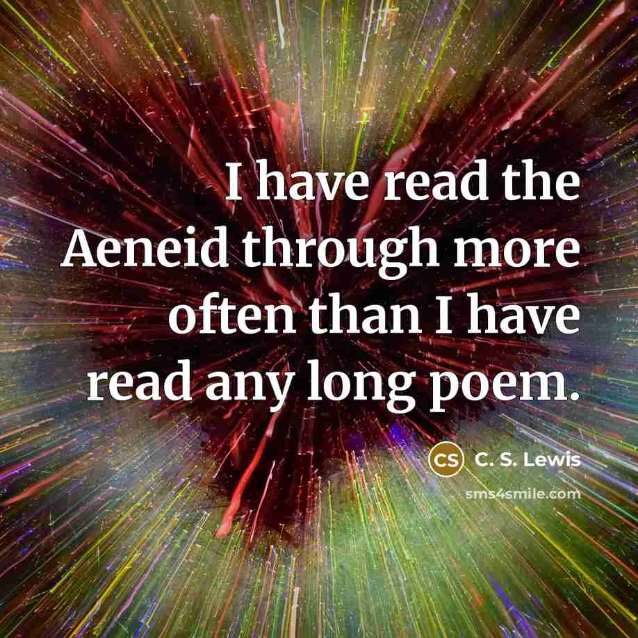 “I have read the Aeneid through more often than I have read any long poem.” quote by C. S. Lewis