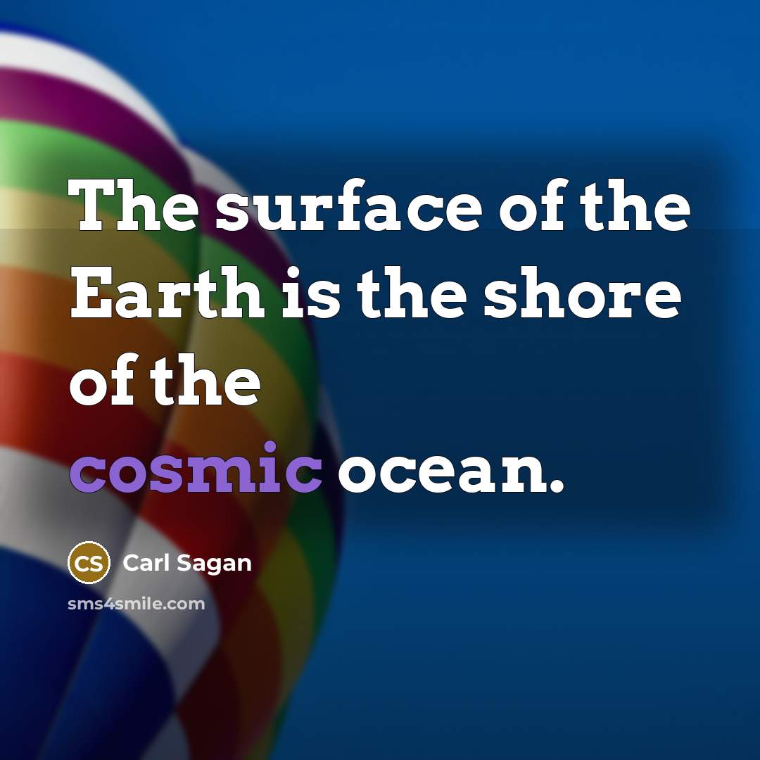 “The surface of the Earth is the shore of the…” quote by Carl Sagan