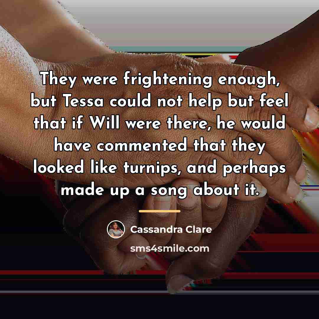 “They were frightening enough, but Tessa could not help but…” quote by Cassandra Clare