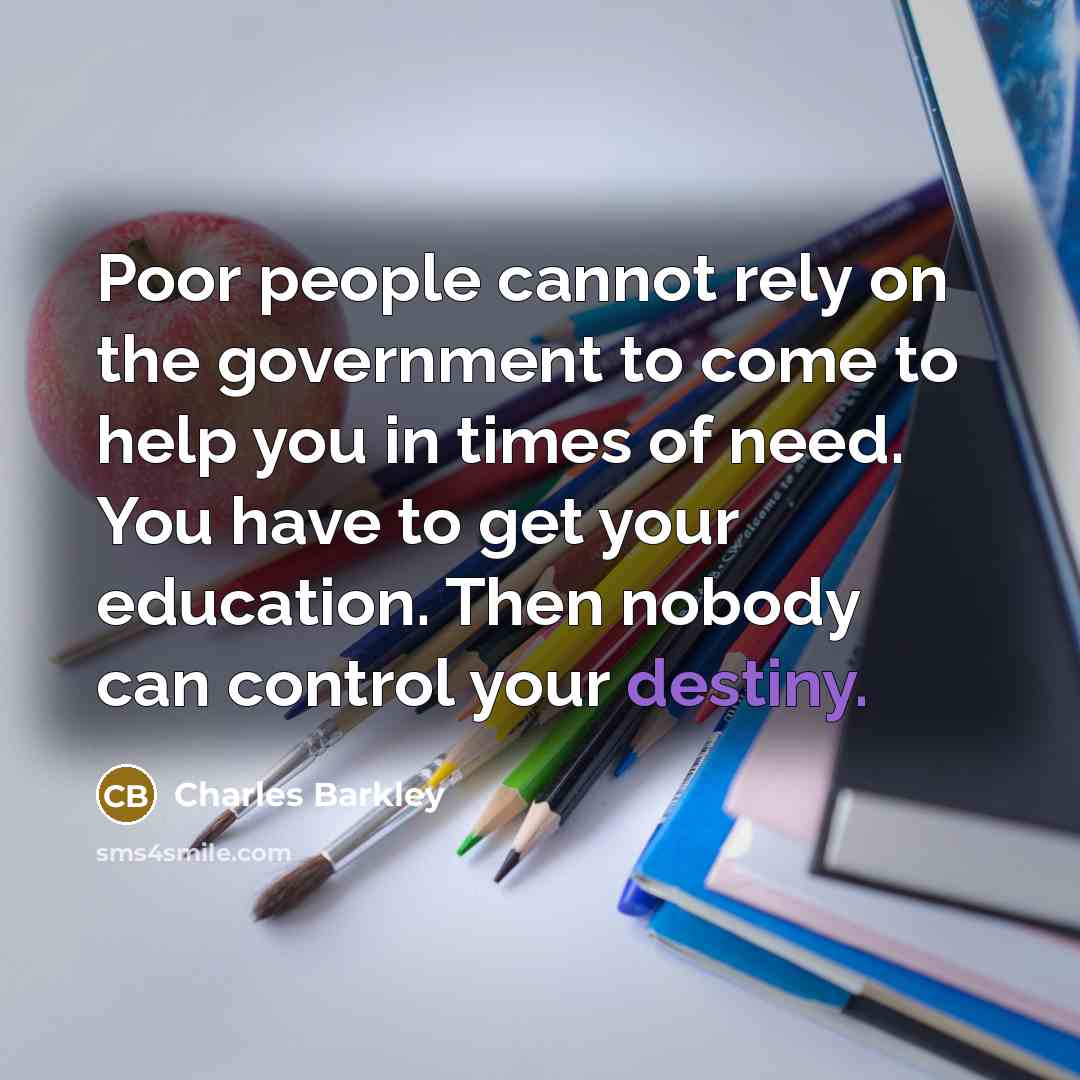 “Poor people cannot rely on the government to come to…” quote by Charles Barkley