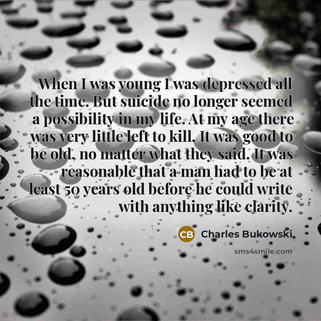 “When I was young I was depressed all the time.…” quote by Charles Bukowski