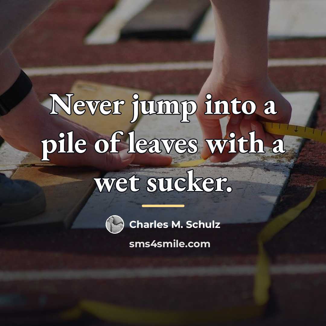 “Never jump into a pile of leaves with a wet…” quote by Charles M. Schulz