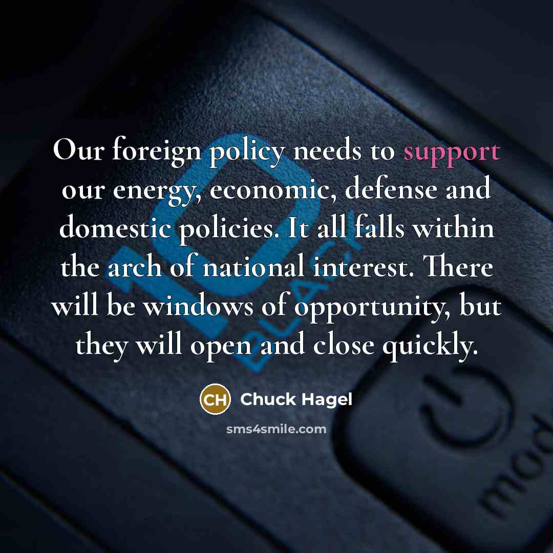 “Our foreign policy needs to support our energy, economic, defense…” quote by Chuck Hagel