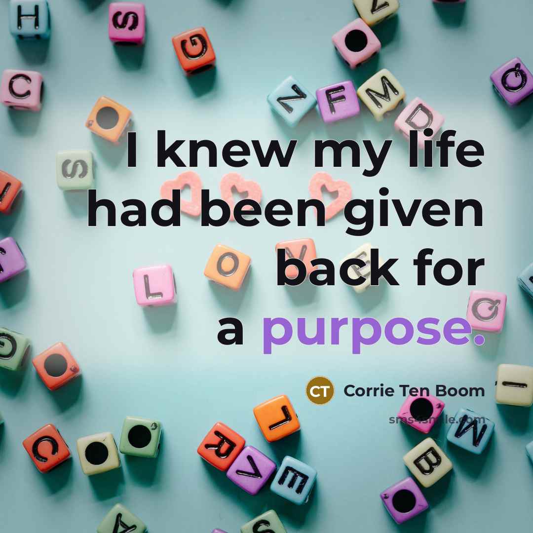 “I knew my life had been given back for a…” quote by Corrie Ten Boom