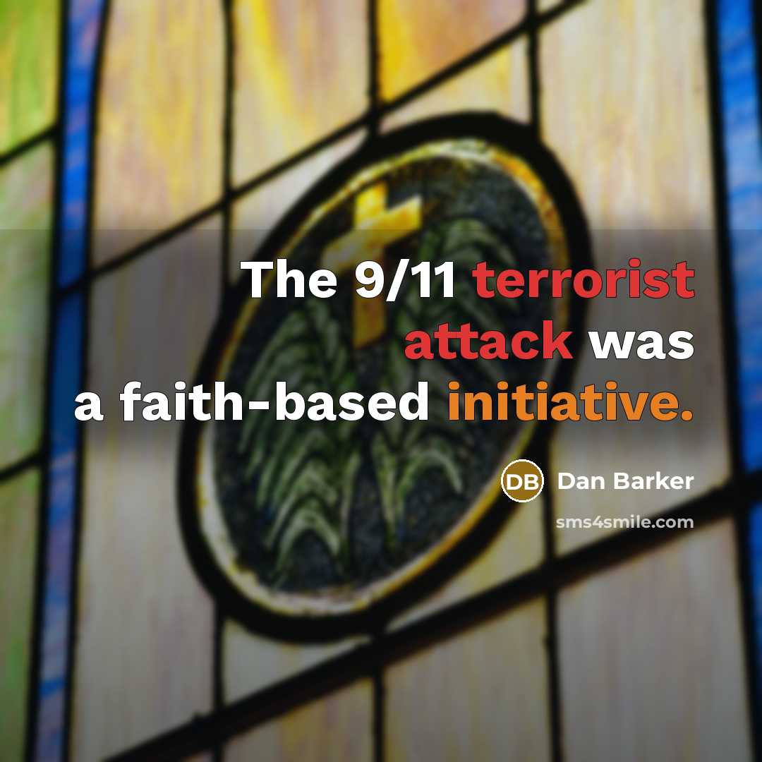 “The 9/11 terrorist attack was a faith-based initiative.” quote by Dan Barker