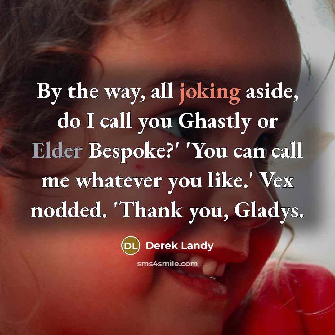“By the way, all joking aside, do I call you…” quote by Derek Landy