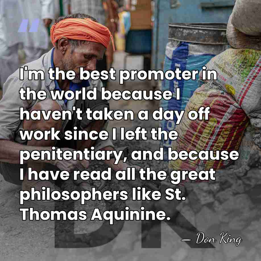 I'm the best promoter in the world because I haven't taken a&hellip; - Don King