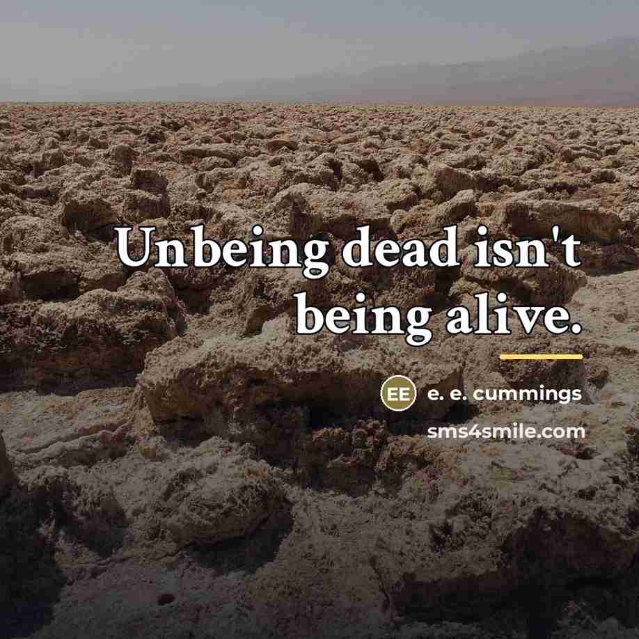 “Unbeing dead isn't being alive.…” quote by e. e. cummings
