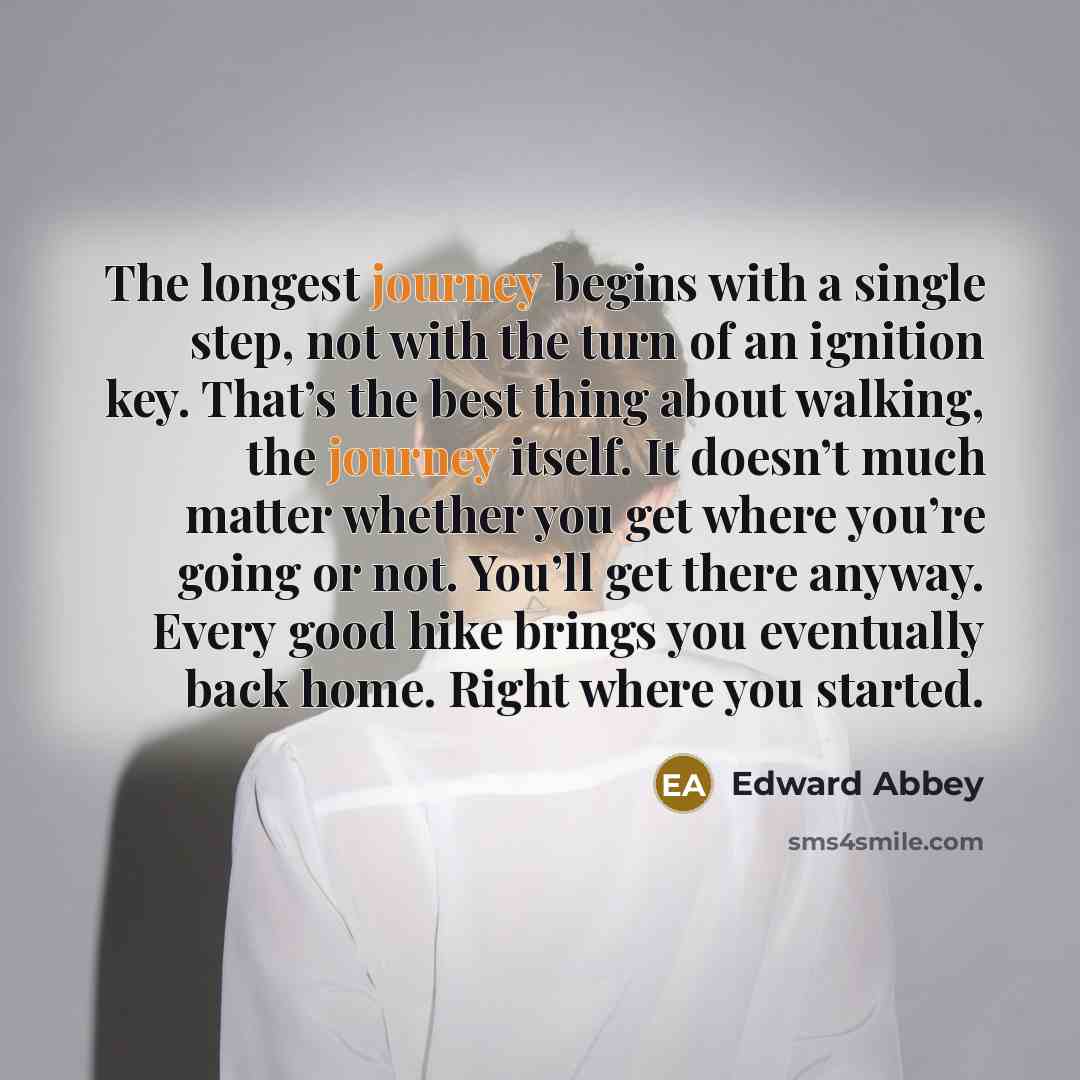“The longest journey begins with a single step, not with…” quote by Edward Abbey