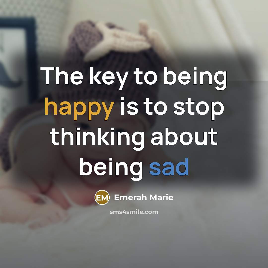 “The key to being happy is to stop thinking about…” quote by Emerah Marie
