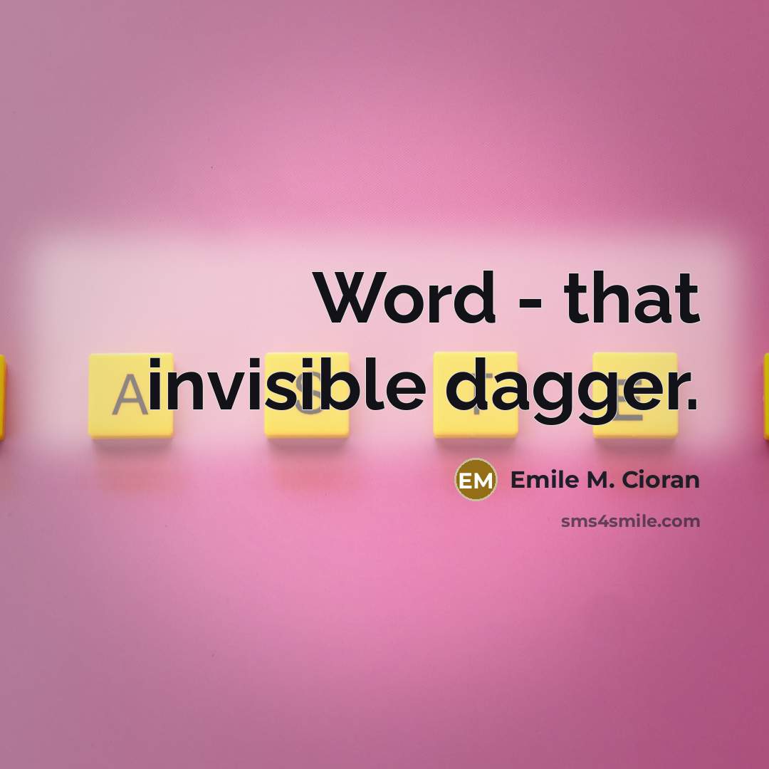 “Word - that invisible dagger.…” quote by Emile M. Cioran