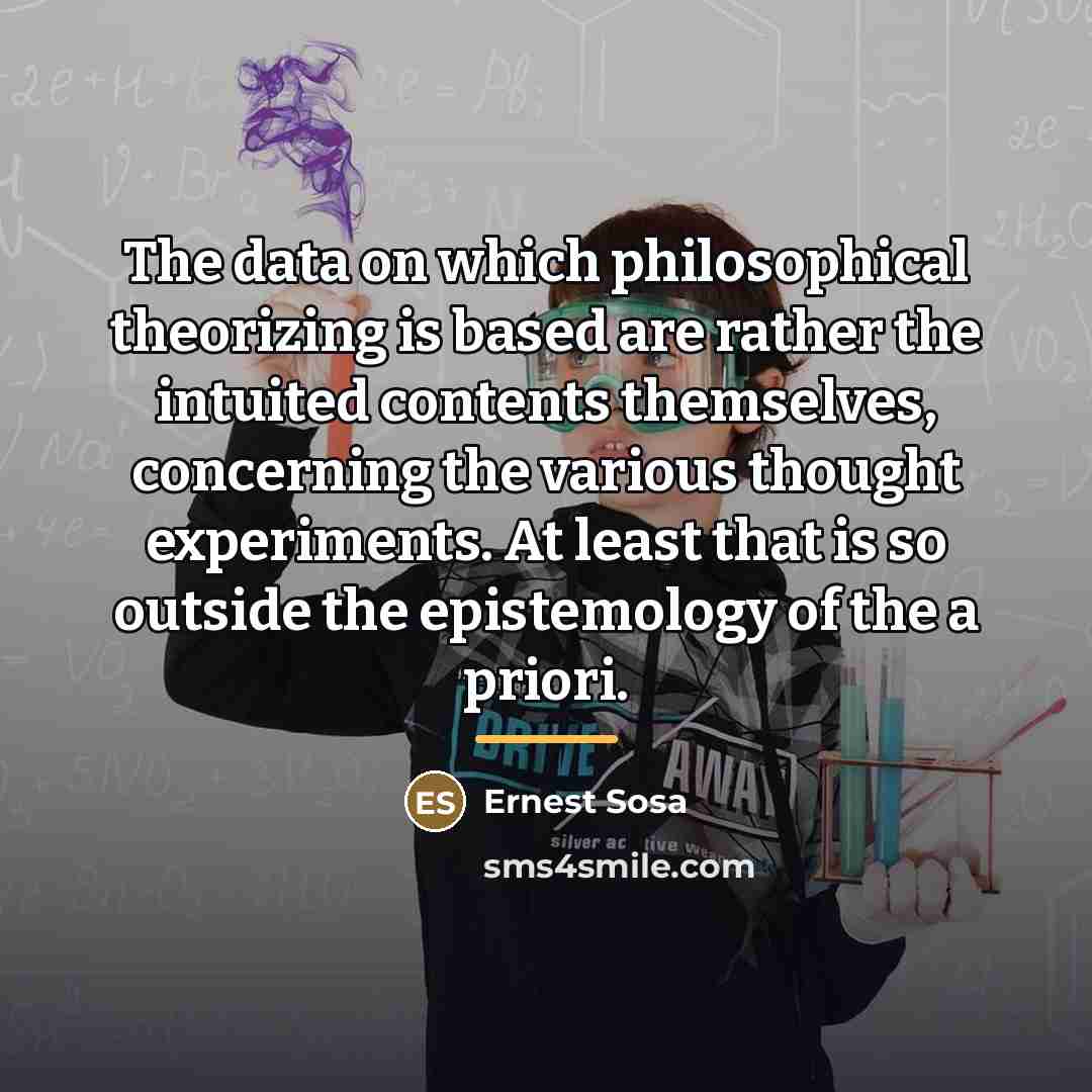 “The data on which philosophical theorizing is based are rather…” quote by Ernest Sosa