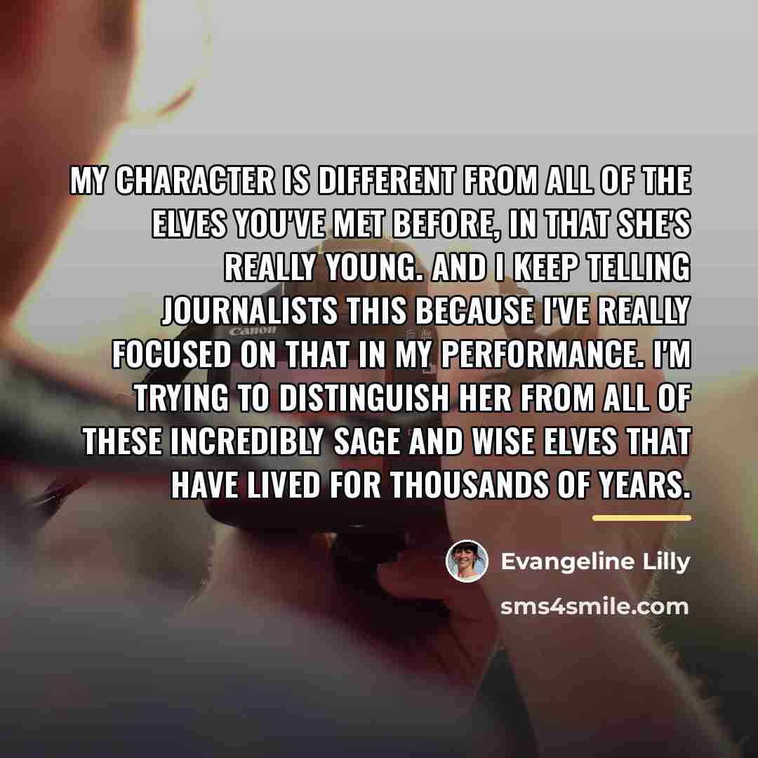 “My character is different from all of the Elves you've…” quote by Evangeline Lilly