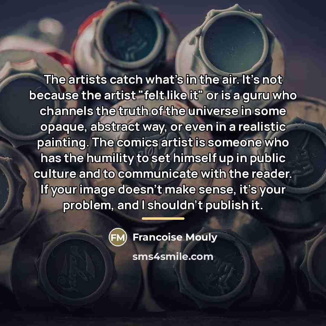 “The artists catch what's in the air. It's not because…” quote by Francoise Mouly