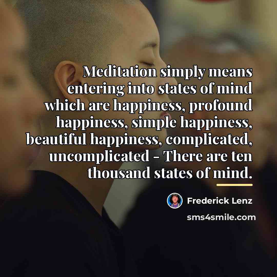 “Meditation simply means entering into states of mind which are…” quote by Frederick Lenz