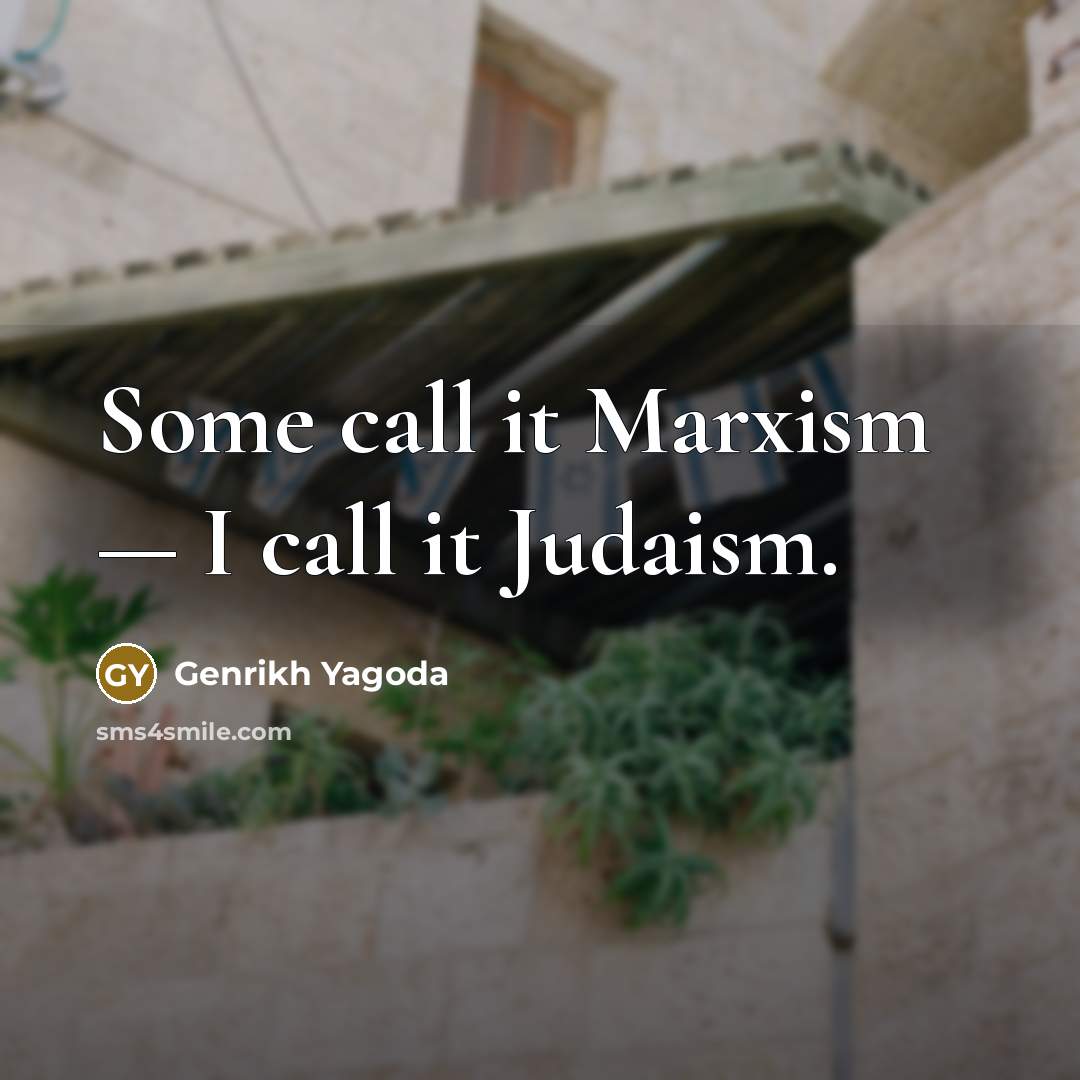 “Some call it Marxism — I call it Judaism.” quote by Genrikh Yagoda