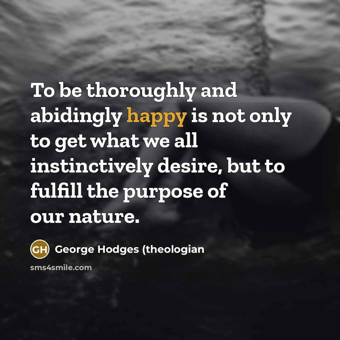 “To be thoroughly and abidingly happy is not only to…” quote by George Hodges (theologian