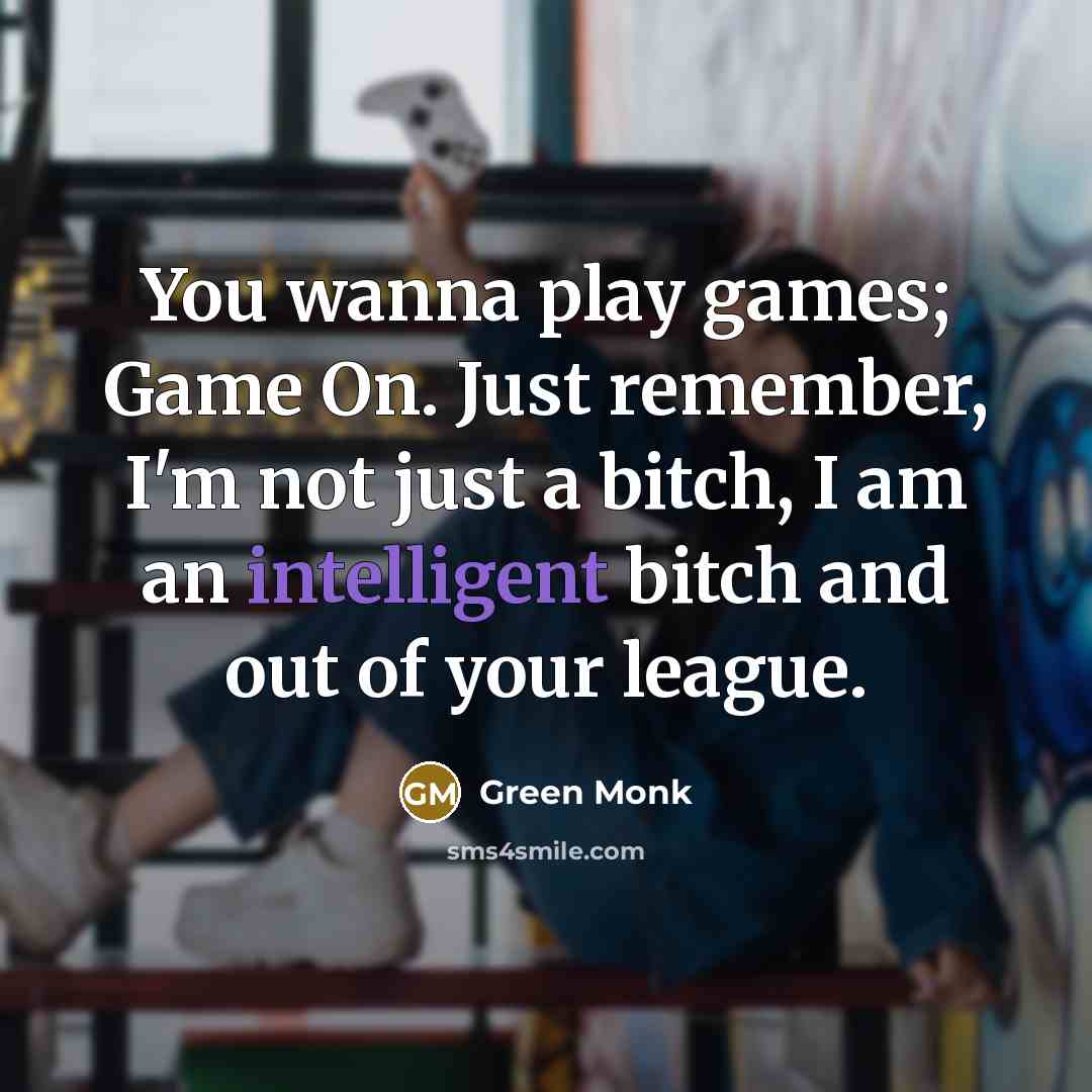 “You wanna play games; Game On. Just remember, I'm not…” quote by Green Monk