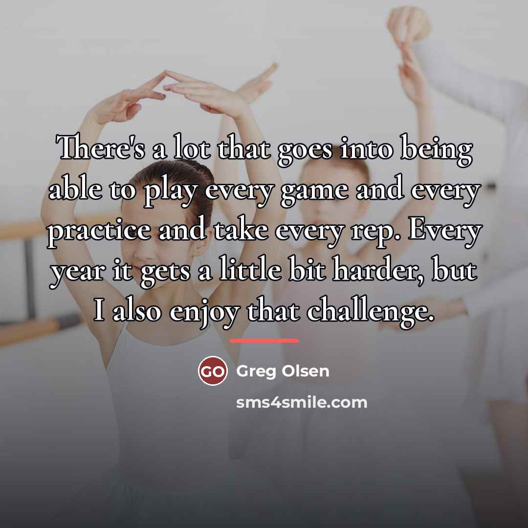 “There's a lot that goes into being able to play…” quote by Greg Olsen