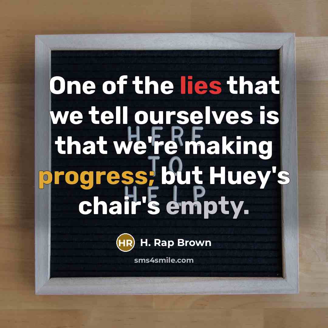 “One of the lies that we tell ourselves is that…” quote by H. Rap Brown
