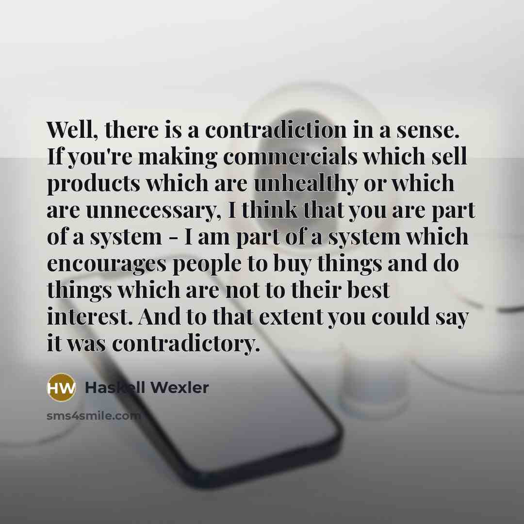 “Well, there is a contradiction in a sense. If you're…” quote by Haskell Wexler