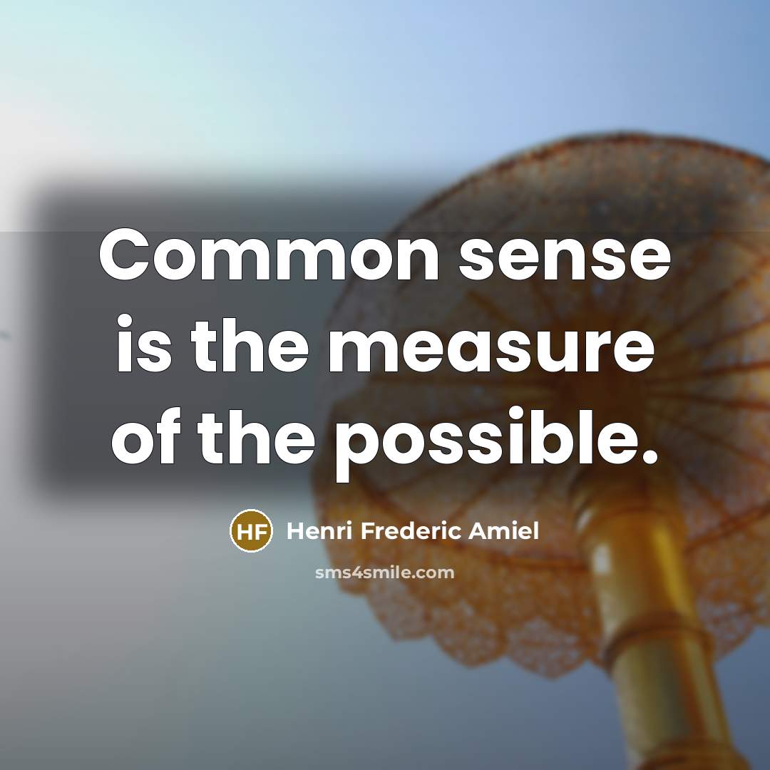 “Common sense is the measure of the possible.…” quote by Henri Frederic Amiel