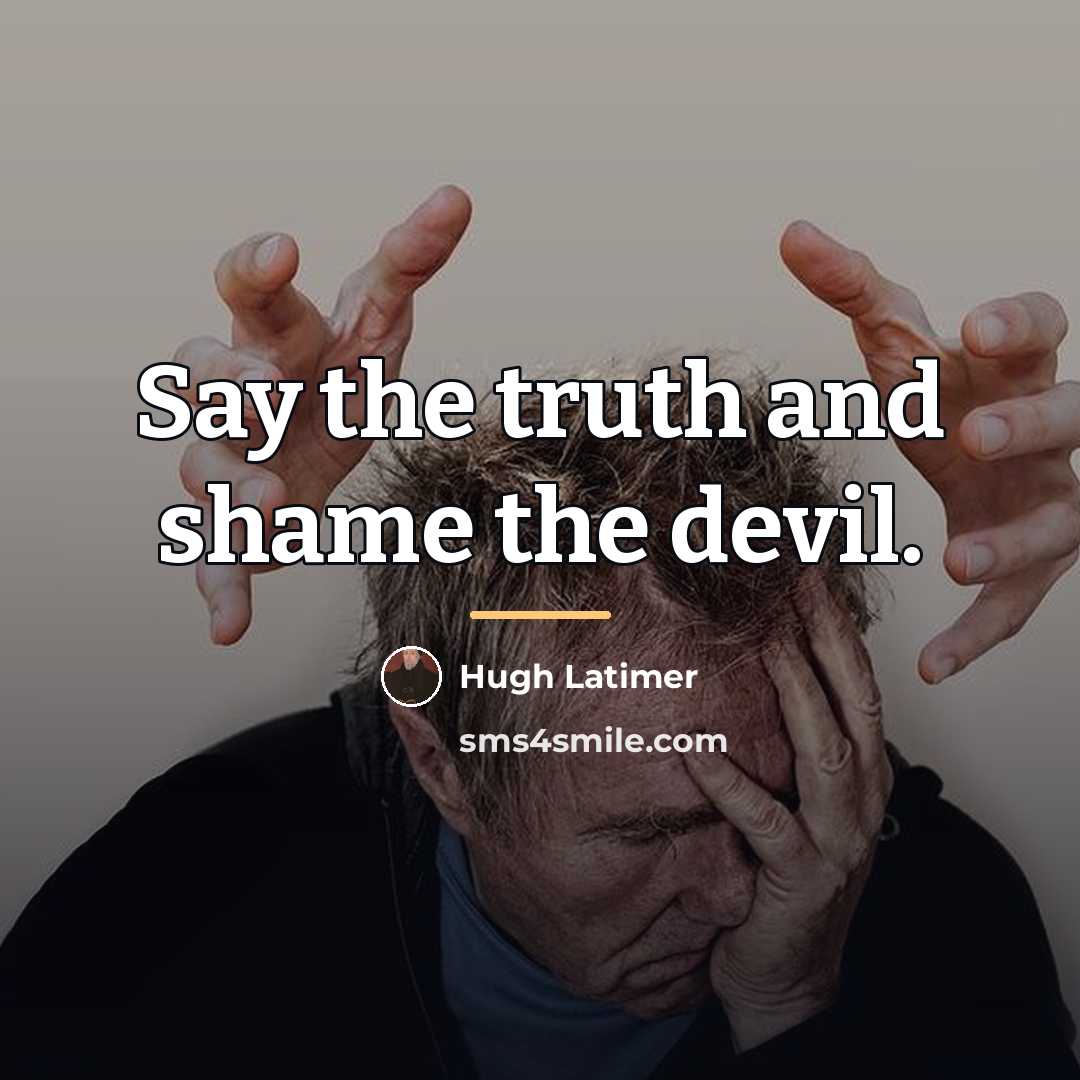“Say the truth and shame the devil.…” quote by Hugh Latimer