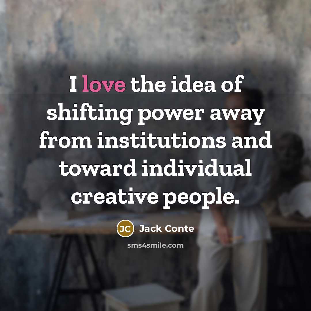 “I love the idea of shifting power away from institutions…” quote by Jack Conte