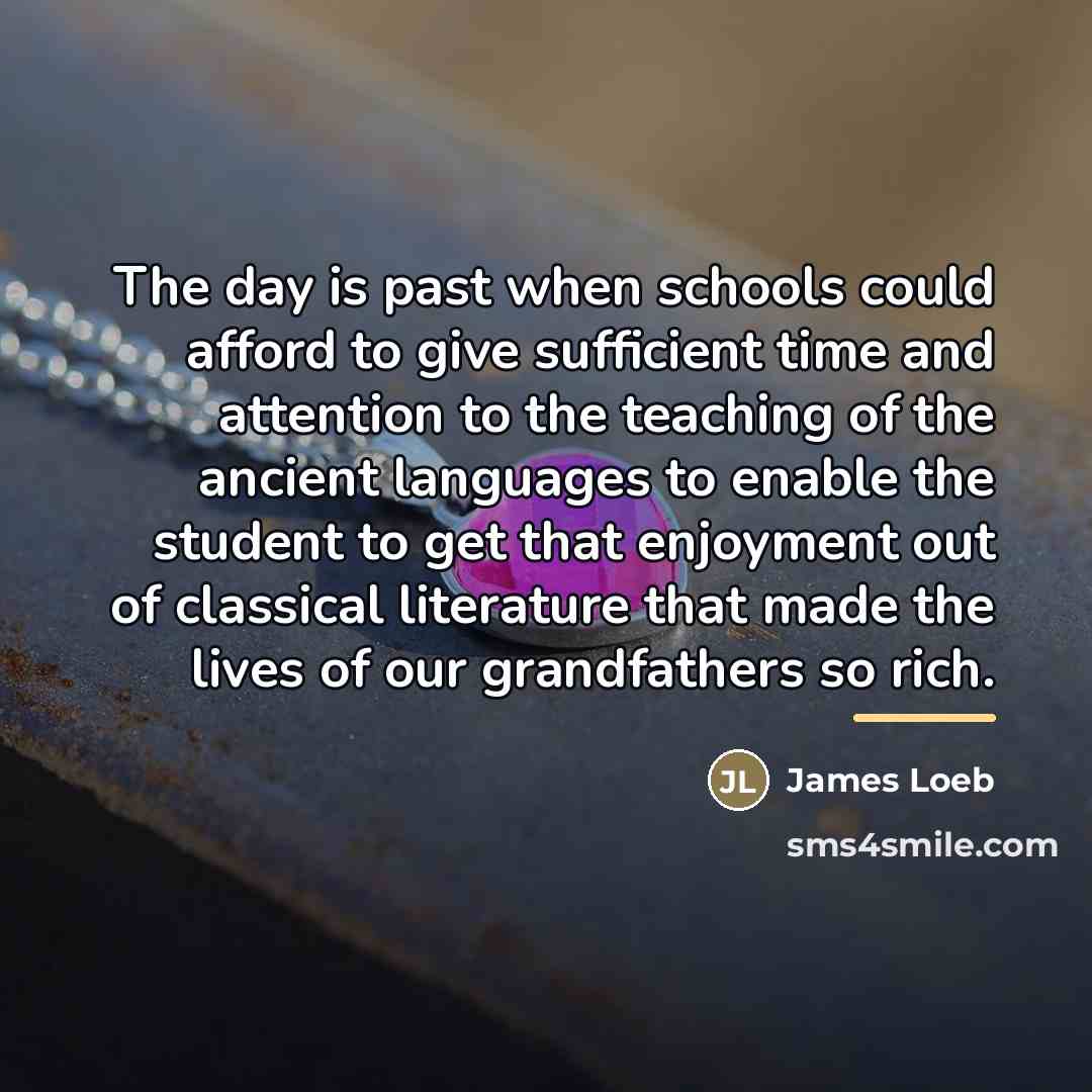 “The day is past when schools could afford to give…” quote by James Loeb