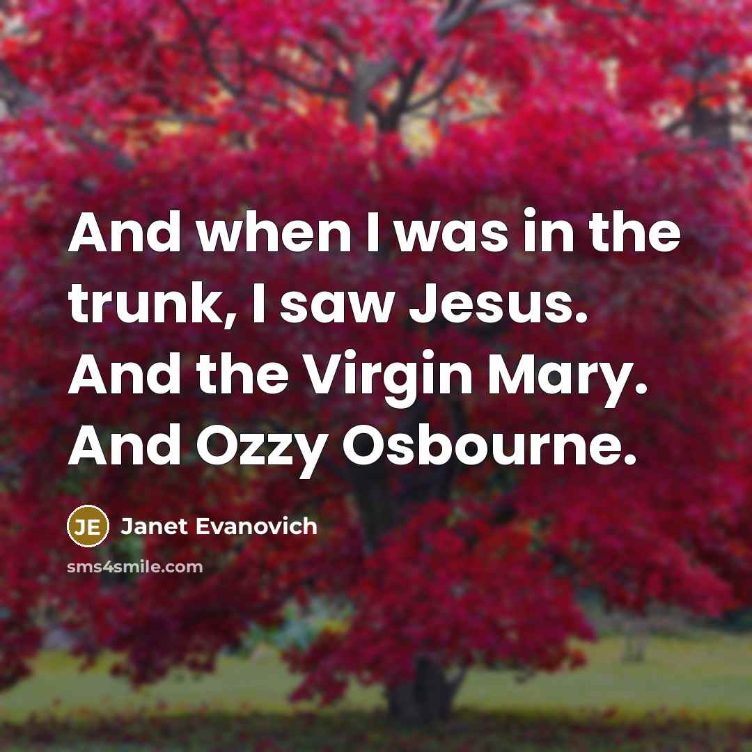 “And when I was in the trunk, I saw Jesus.…” quote by Janet Evanovich