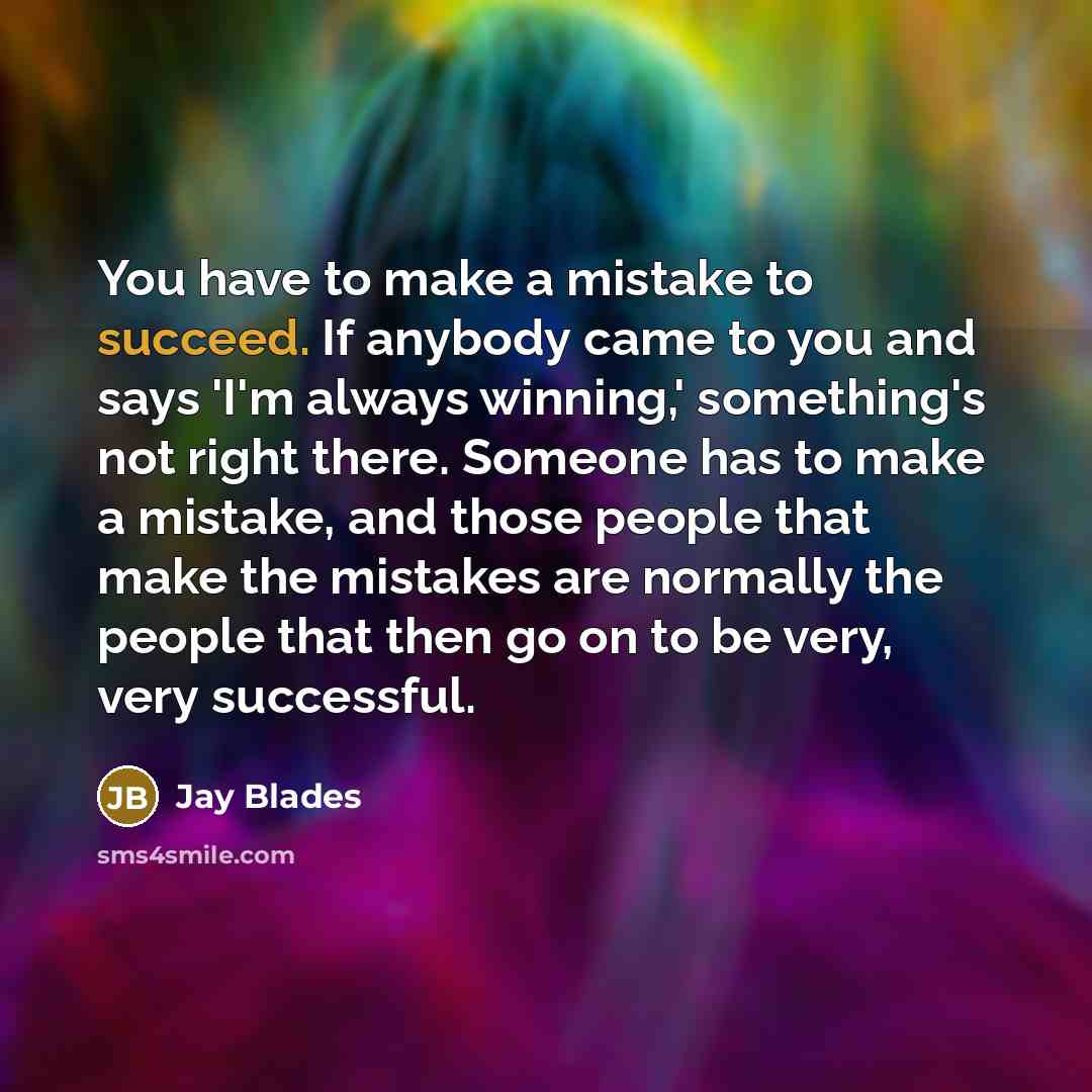“You have to make a mistake to succeed. If anybody…” quote by Jay Blades