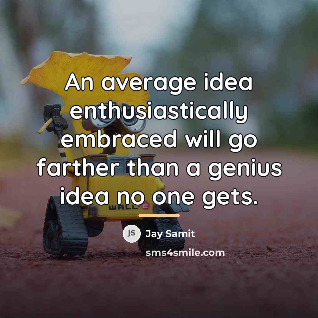 “An average idea enthusiastically embraced will go farther than a…” quote by Jay Samit