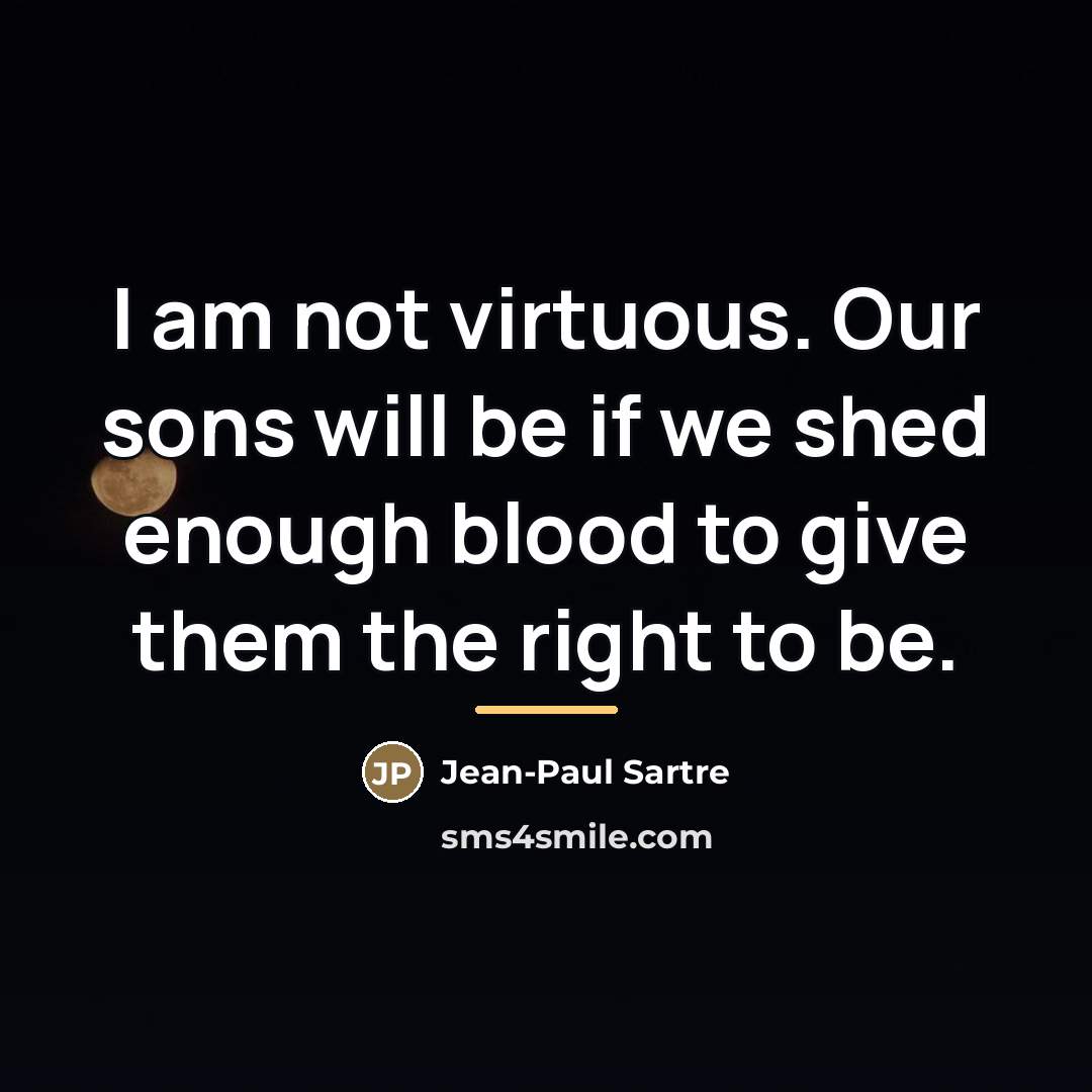 “I am not virtuous. Our sons will be if we…” quote by Jean-Paul Sartre