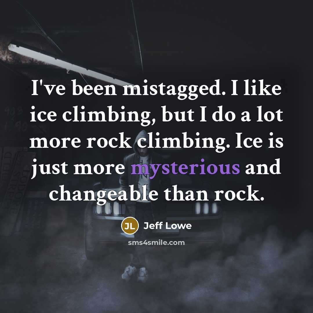 “I've been mistagged. I like ice climbing, but I do…” quote by Jeff Lowe