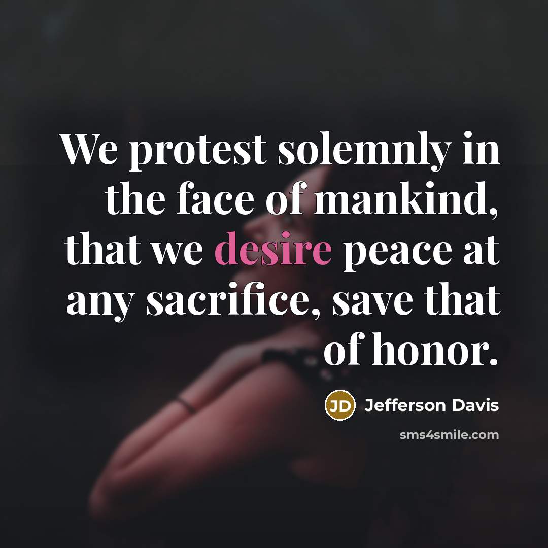 “We protest solemnly in the face of mankind, that we…” quote by Jefferson Davis