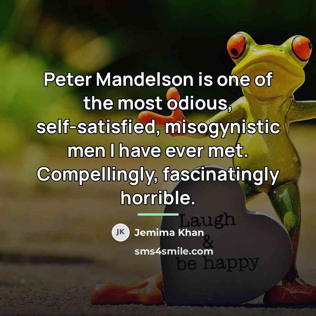“Peter Mandelson is one of the most odious, self-satisfied, misogynistic…” quote by Jemima Khan