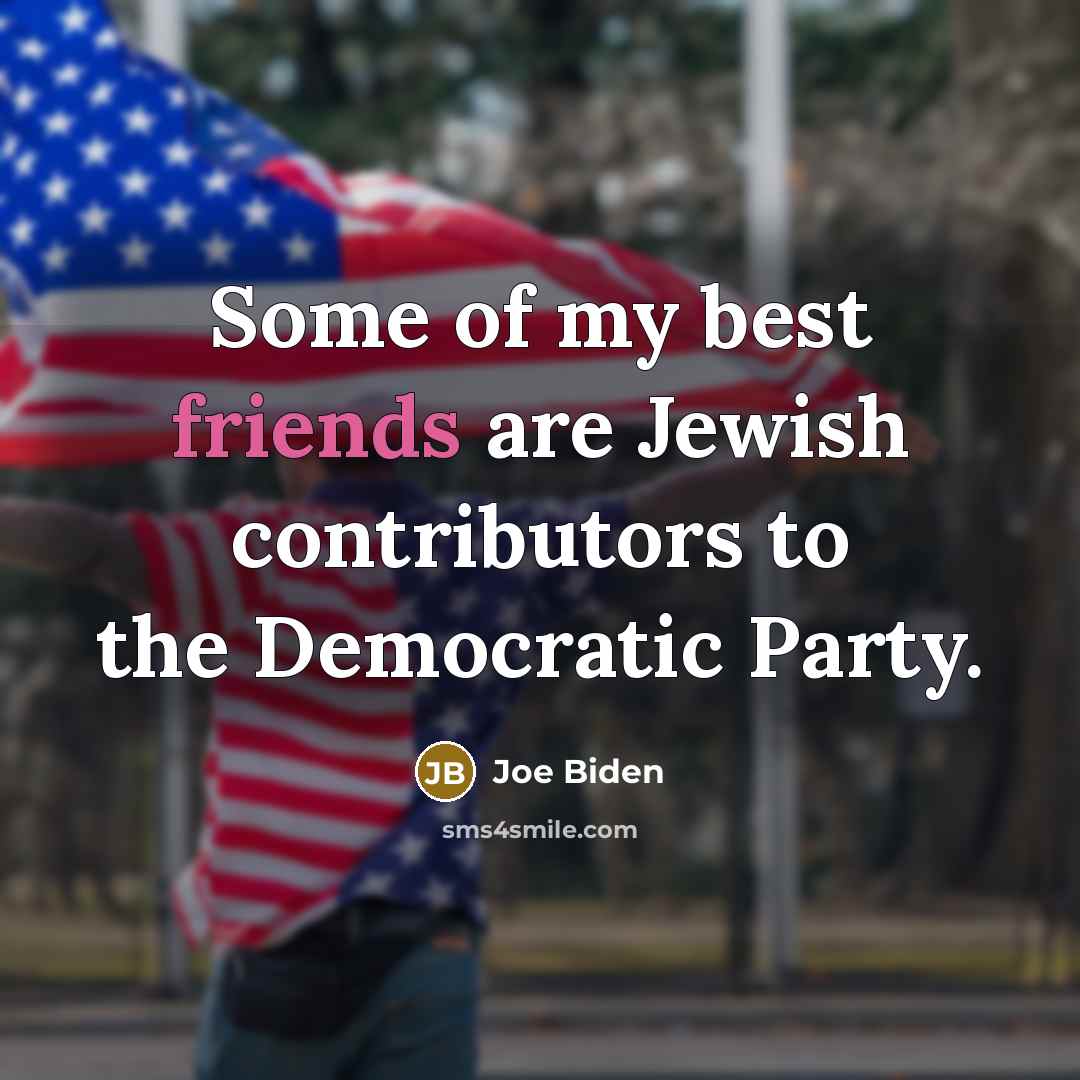 “Some of my best friends are Jewish contributors to the…” quote by Joe Biden