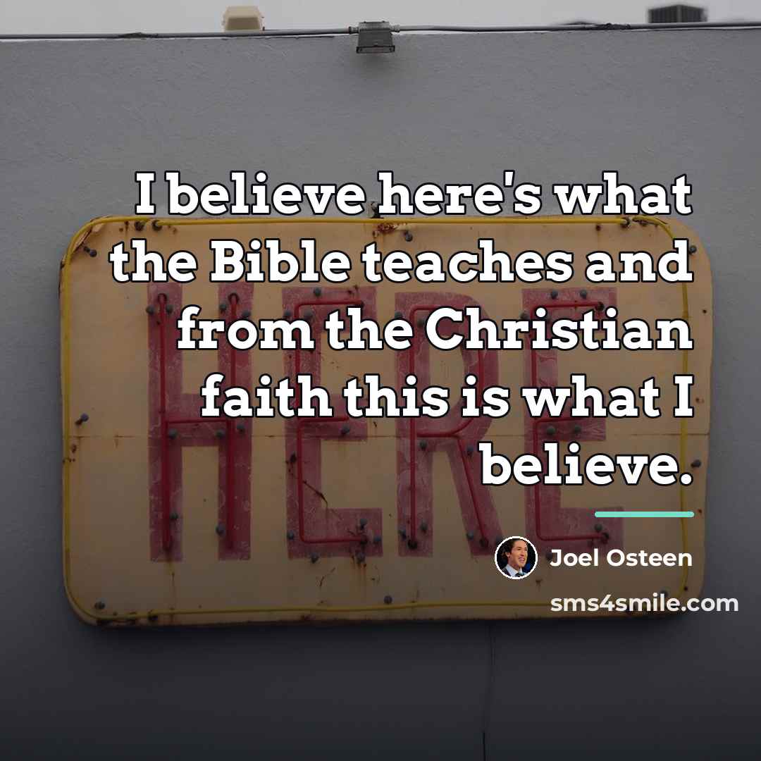 “I believe here's what the Bible teaches and from the…” quote by Joel Osteen