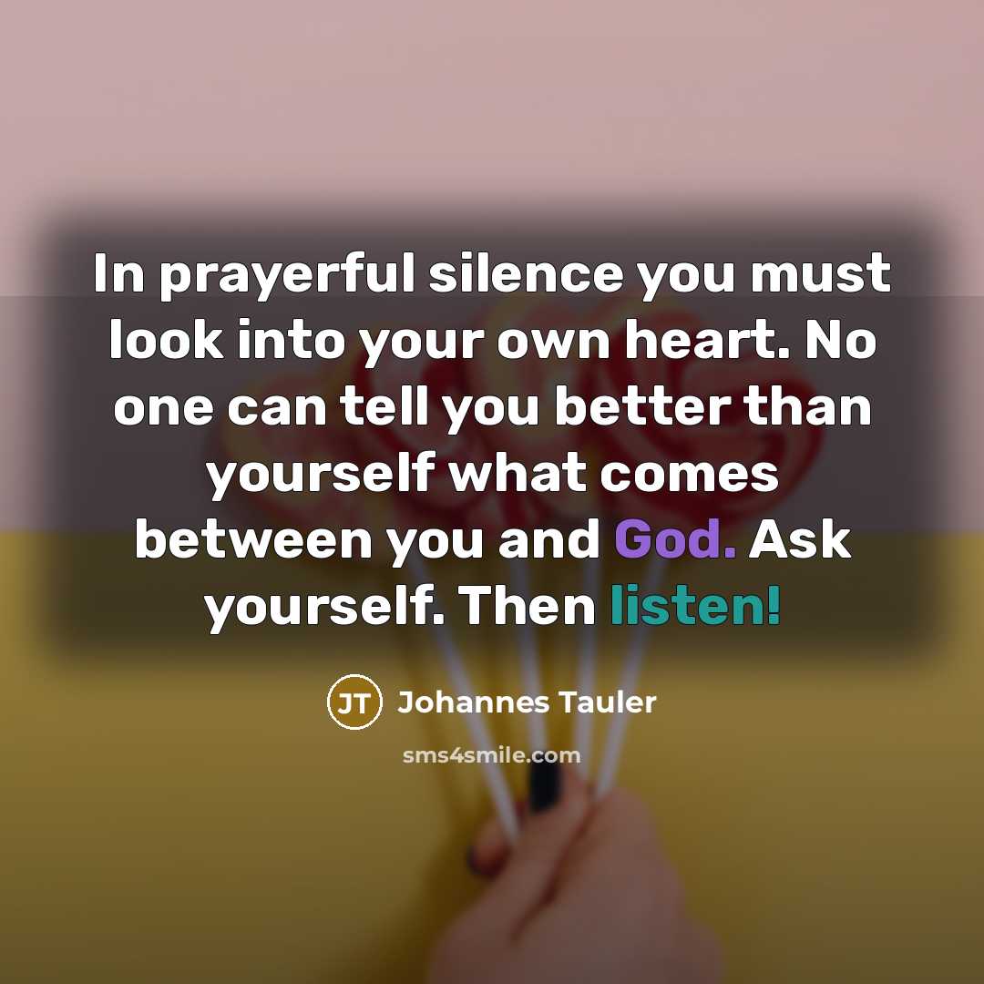 “In prayerful silence you must look into your own heart.…” quote by Johannes Tauler