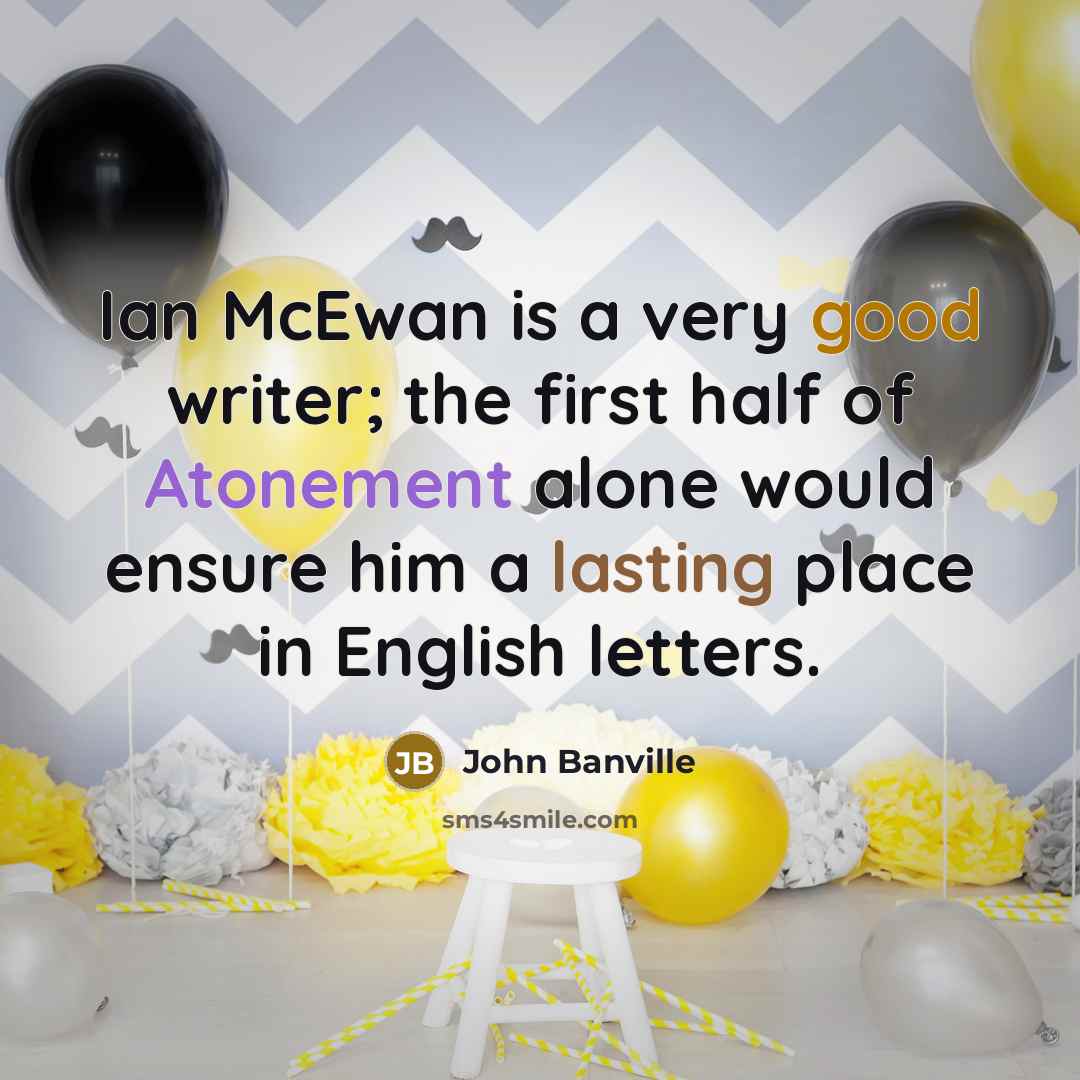 “Ian McEwan is a very good writer; the first half…” quote by John Banville