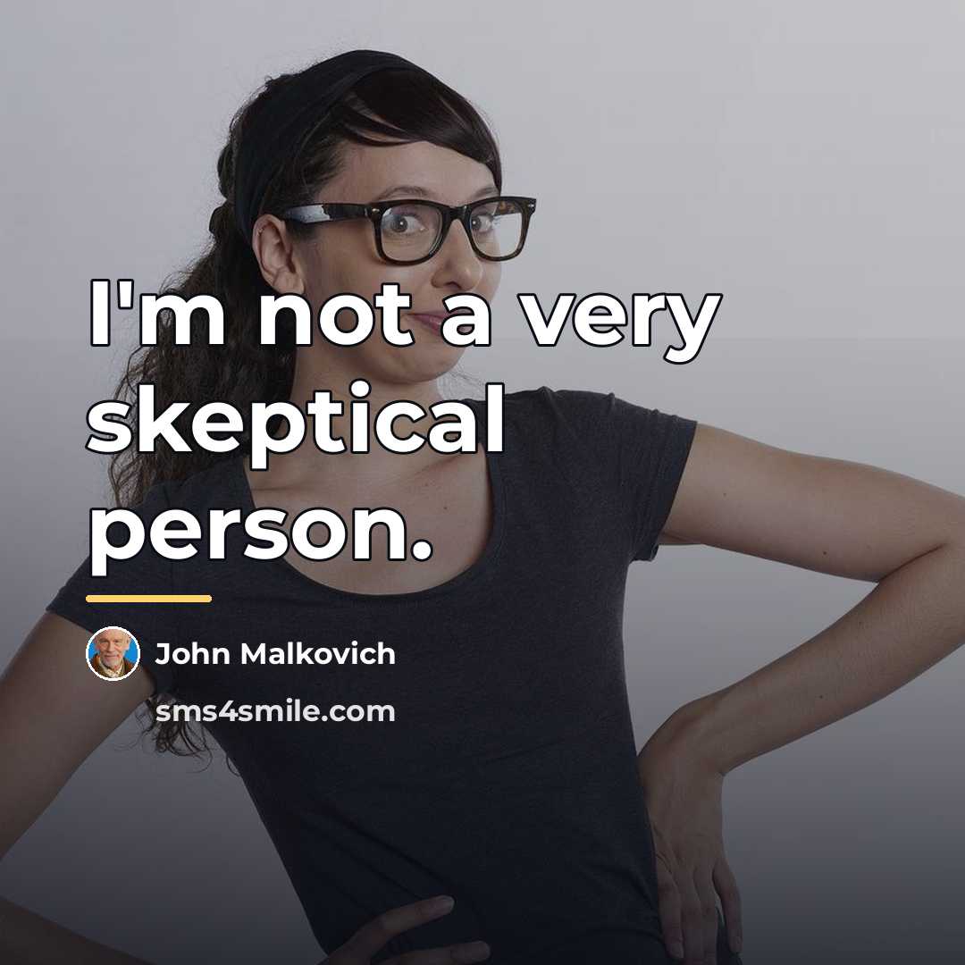 “I'm not a very skeptical person.…” quote by John Malkovich