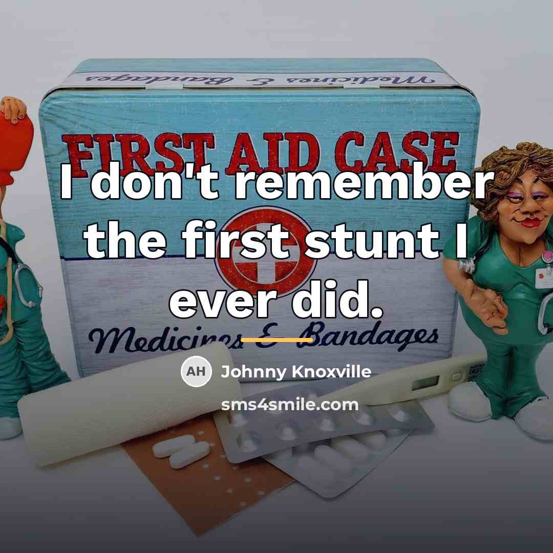 “I don't remember the first stunt I ever did.…” quote by Johnny Knoxville