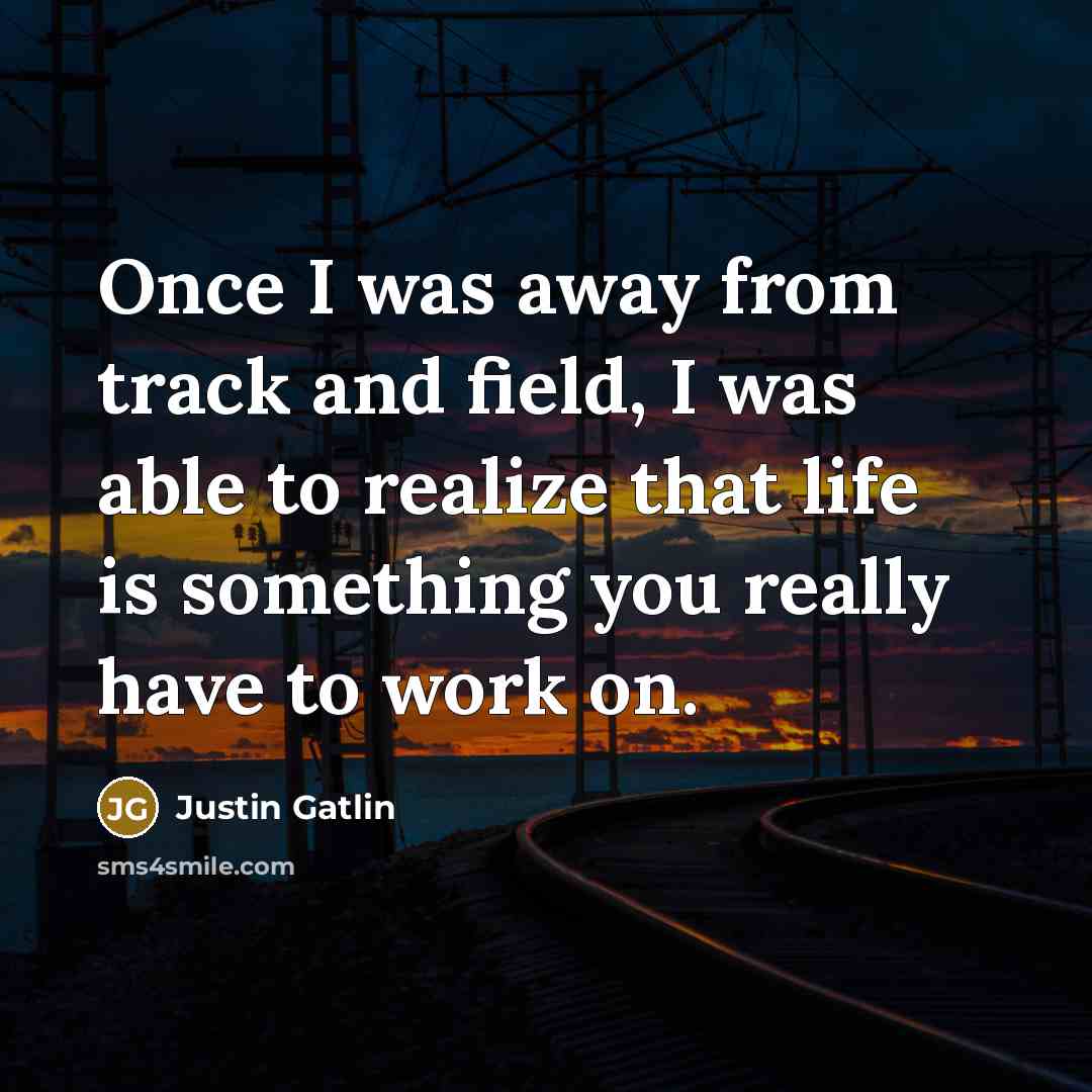 “Once I was away from track and field, I was…” quote by Justin Gatlin