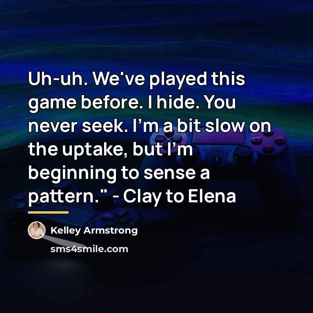 “Uh-uh. We've played this game before. I hide. You never…” quote by Kelley Armstrong