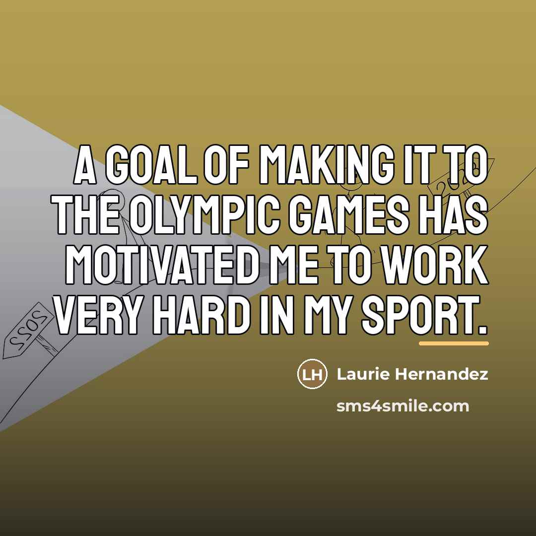 “A goal of making it to the Olympic Games has…” quote by Laurie Hernandez